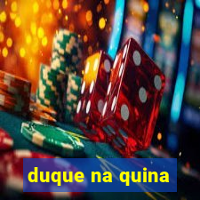 duque na quina